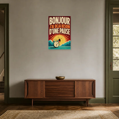 Affiche Bonjour – J’ai déjà besoin d’une pause dans une entrée ou un couloir - Art Virtuoso
