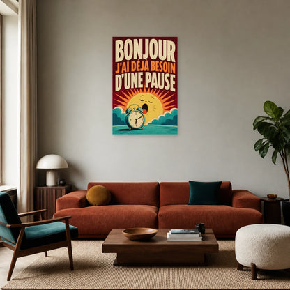 Affiche Bonjour – J’ai déjà besoin d’une pause dans un salon - Art Virtuoso