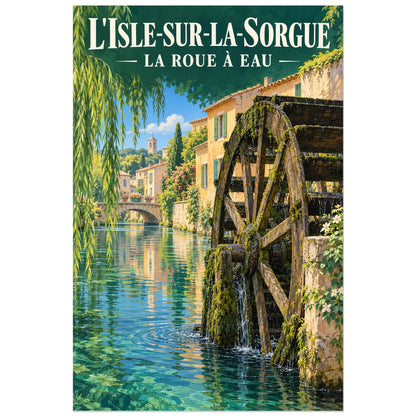 Affiche L'Isle-sur-la-Sorgue Roue à eau, illustration peinte / affiche de voyage rétro verticale, format 40 × 60 cm