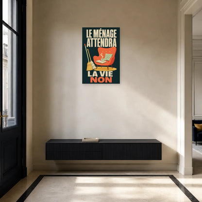 Affiche Le ménage attendra – La vie non dans une entrée ou un couloir - Art Virtuoso