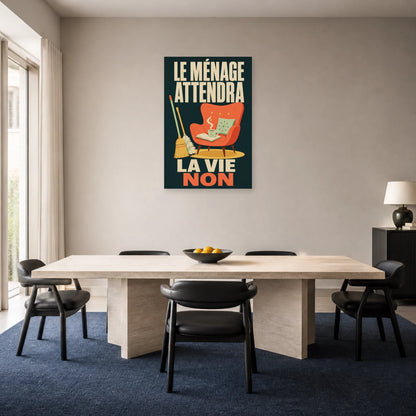 Affiche Le ménage attendra – La vie non dans une salle à manger - Art Virtuoso