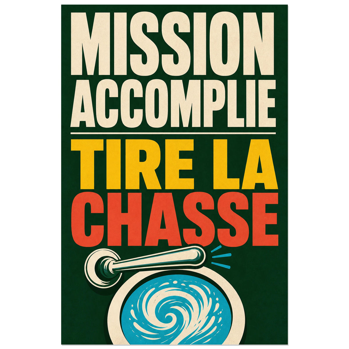 Affiche Mission accomplie – Tire la chasse, affiche typographique rétro à symbole sanitaire verticale, format 40 × 60 cm