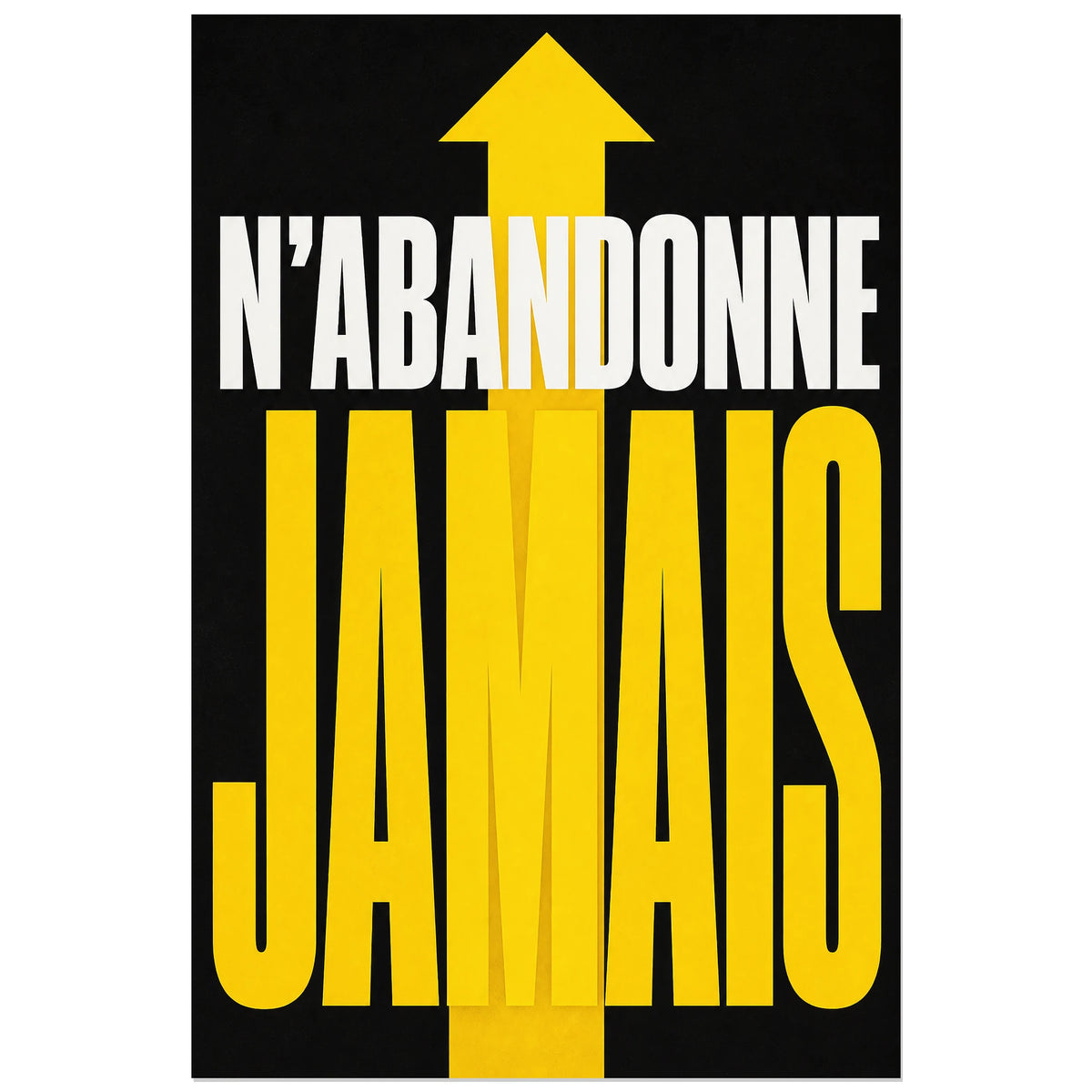 Affiche N’abandonne jamais – Flèche ascendante, affiche typographique brutaliste à fort impact verticale, format 40 × 60 cm