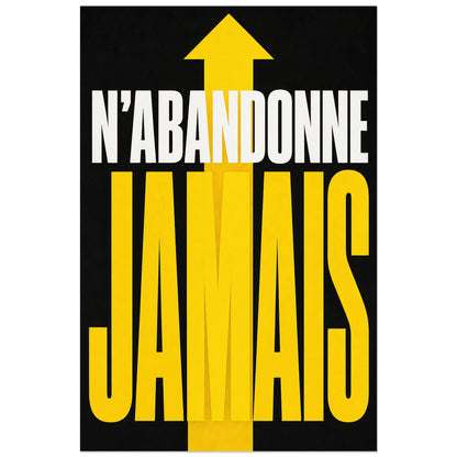 Affiche N’abandonne jamais – Flèche ascendante, affiche typographique brutaliste à fort impact verticale, format 40 × 60 cm