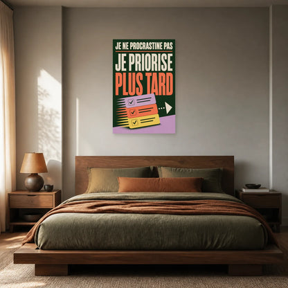 Affiche Je ne procrastine pas – Je priorise plus tard dans une chambre - Art Virtuoso