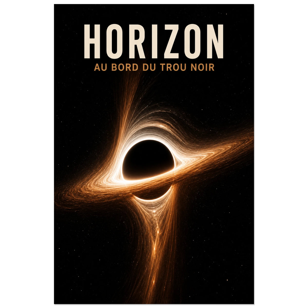 Affiche Horizon – Au bord du trou noir, illustration cosmique réaliste et spectaculaire verticale, format 30 × 45 cm