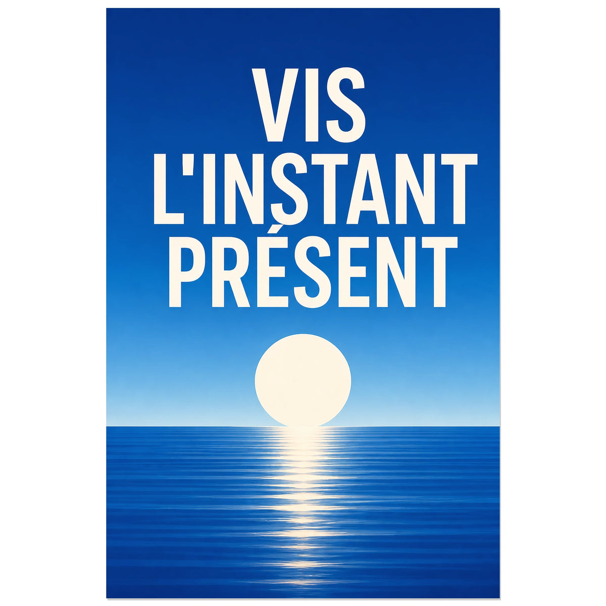 Affiche Vis l’instant présent – Horizon bleu, affiche typographique contemplative et épurée verticale, format 30 × 45 cm